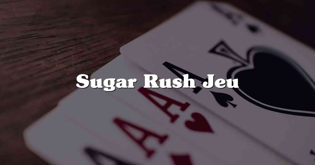 Sugar Rush Jeu