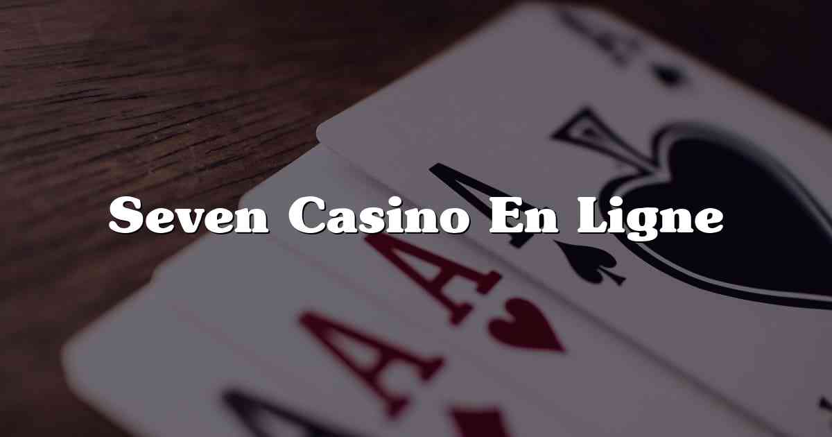 Seven Casino En Ligne